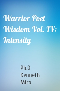 Warrior Poet Wisdom Vol. IV: Intensity
