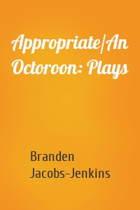 Appropriate/An Octoroon: Plays