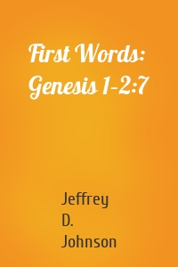 First Words: Genesis 1–2:7
