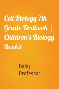 Cell Biology 7th Grade Textbook | Children's Biology Books