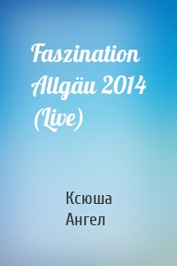 Faszination Allgäu 2014 (Live)