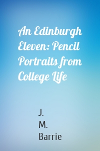 An Edinburgh Eleven: Pencil Portraits from College Life