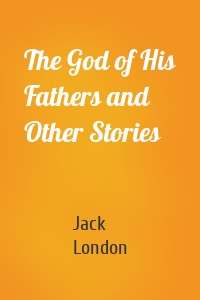 The God of His Fathers and Other Stories
