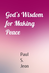 God’s Wisdom for Making Peace