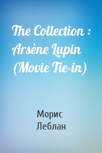The Collection : Arsène Lupin (Movie Tie-in)
