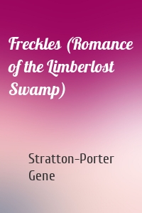 Freckles (Romance of the Limberlost Swamp)