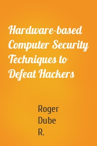 Hardware-based Computer Security Techniques to Defeat Hackers