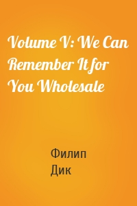 Volume V: We Can Remember It for You Wholesale