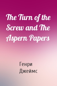 The Turn of the Screw and The Aspern Papers