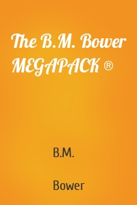 The B.M. Bower MEGAPACK ®