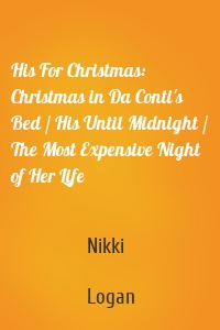 His For Christmas: Christmas in Da Conti's Bed / His Until Midnight / The Most Expensive Night of Her Life