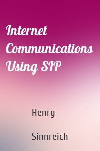 Internet Communications Using SIP