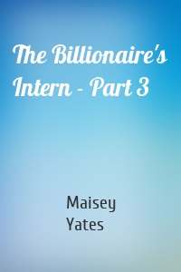 The Billionaire's Intern - Part 3