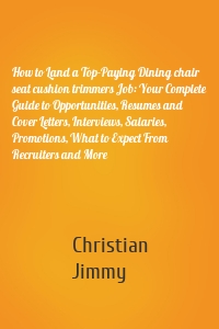 How to Land a Top-Paying Dining chair seat cushion trimmers Job: Your Complete Guide to Opportunities, Resumes and Cover Letters, Interviews, Salaries, Promotions, What to Expect From Recruiters and More
