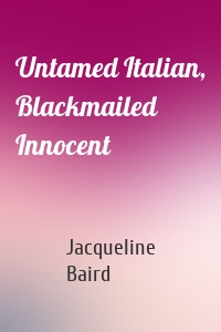 Untamed Italian, Blackmailed Innocent