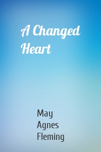 May Agnes Fleming - A Changed Heart
