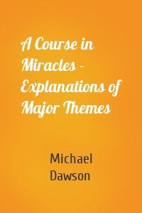 A Course in Miracles - Explanations of Major Themes