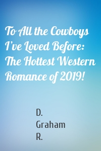 To All the Cowboys I’ve Loved Before: The Hottest Western Romance of 2019!