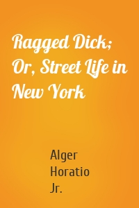 Ragged Dick; Or, Street Life in New York