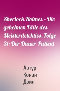 Sherlock Holmes - Die geheimen Fälle des Meisterdetektivs, Folge 31: Der Dauer-Patient