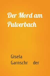 Der Mord am Pulverbach