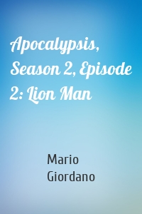 Apocalypsis, Season 2, Episode 2: Lion Man