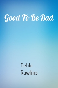 Good To Be Bad