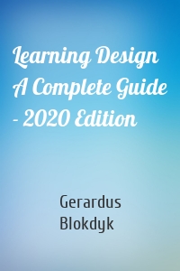 Learning Design A Complete Guide - 2020 Edition
