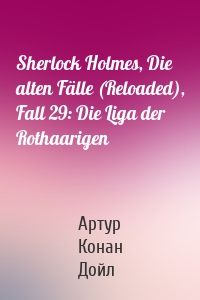 Sherlock Holmes, Die alten Fälle (Reloaded), Fall 29: Die Liga der Rothaarigen