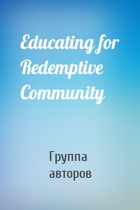 Educating for Redemptive Community