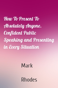 How To Present To Absolutely Anyone. Confident Public Speaking and Presenting in Every Situation