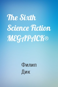 The Sixth Science Fiction MEGAPACK®