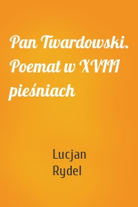 Pan Twardowski. Poemat w XVIII pieśniach