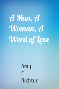 A Man, A Woman, A Word of Love