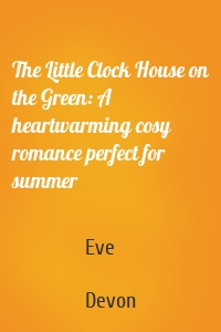 The Little Clock House on the Green: A heartwarming cosy romance perfect for summer