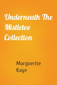 Underneath The Mistletoe Collection