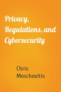 Privacy, Regulations, and Cybersecurity