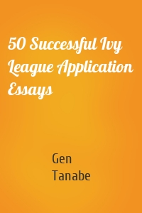 Gen Tanabe - 50 Successful Ivy League Application Essays