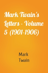 Mark Twain's Letters - Volume 5 (1901-1906)