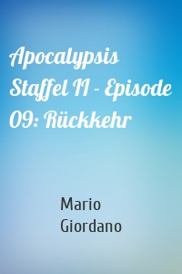 Apocalypsis Staffel II - Episode 09: Rückkehr