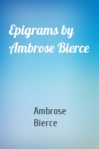 Epigrams by Ambrose Bierce