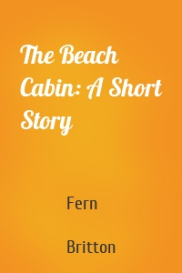 The Beach Cabin: A Short Story