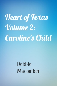Heart of Texas Volume 2: Caroline's Child