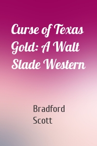 Curse of Texas Gold: A Walt Slade Western