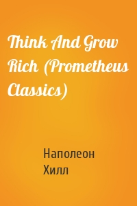 Think And Grow Rich (Prometheus Classics)