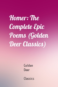 Homer: The Complete Epic Poems (Golden Deer Classics)