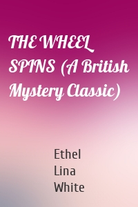 THE WHEEL SPINS (A British Mystery Classic)