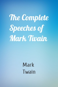 The Complete Speeches of Mark Twain