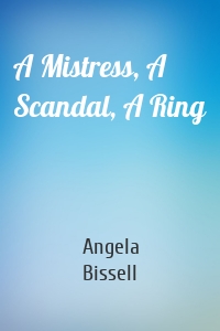 A Mistress, A Scandal, A Ring