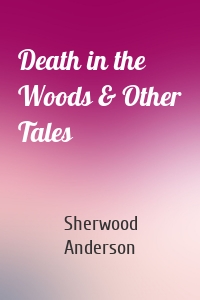 Death in the Woods & Other Tales